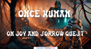 On Joy and Sorrow Quest in Once Human: Full Guide